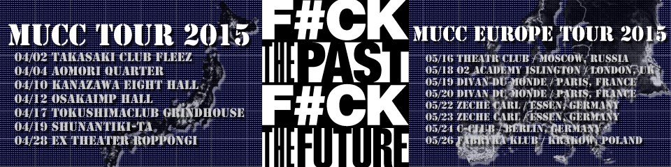 MUCC TOUR 2015 F#CK THE PAST F#CK THE FUTURE