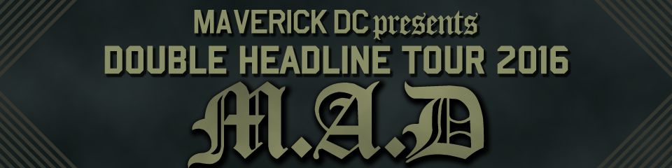MAVERICK DC presents DOUBLE HEADLINE TOUR 2016 M.A.D